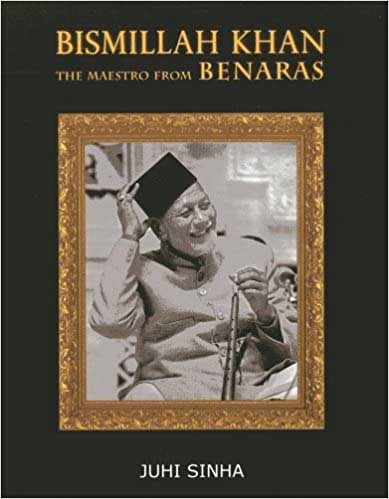 "Bismillah Khan - The Maestro from Benaras" by Juhi Sinha.