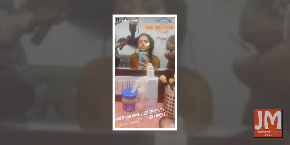 Rakul Preet Singh has lost track of day, night.