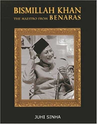 "Bismillah Khan - The Maestro from Benaras" by Juhi Sinha.