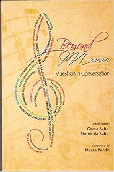 "Beyond Music - Maestros in Conversation" by Geeta Sahai and Shrinkhala Sahai.